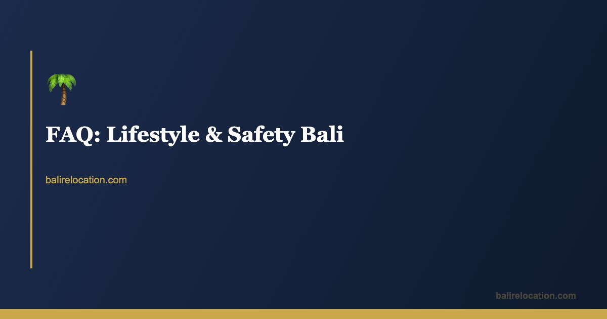 Bali Lifestyle & Safety FAQ — Living as an Expat