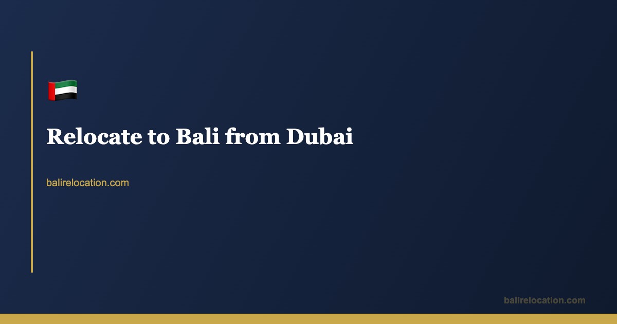 Moving to Bali from Dubai — Complete Guide 2026
