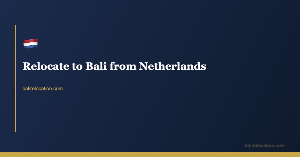 Moving to Bali from Netherlands — Complete Guide 2026