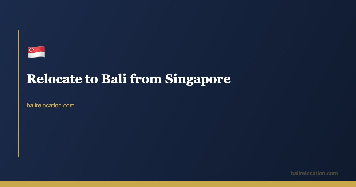 Moving to Bali from Singapore — Complete Guide 2026